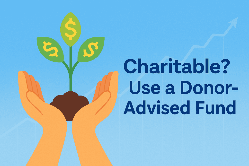 Flat-style landscape illustration showing hands holding a plant with dollar sign leaves, symbolizing donor-advised funds, tax savings, and charitable giving. Background features a rising stock graph. Text reads ‘Charitable? Use a Donor-Advised Fund.’ Bright, clean design with blue, green, and yellow tones.
